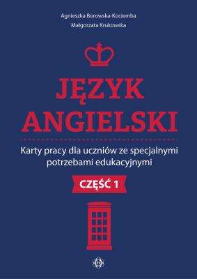 Język angielski Karty pracy dla uczniów ze specjalnymi potrzebami edukacyjnymi Część 1. Autor: Agnieszka Borowska-Kociemba, Małgorzata Krukowska. SmakLiter.pl Okładka książki Język angielski Karty pracy dla uczniów ze specjalnymi potrzebami edukacyjnymi Część 1