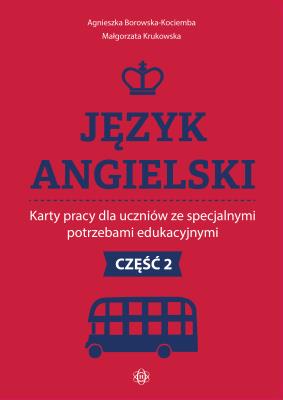 Język angielski Karty pracy dla uczniów ze specjalnymi potrzebami edukacyjnymi Część 2. Autor: Agnieszka Borowska-Kociemba, Małgorzata Krukowska. SmakLiter.pl Okładka książki Język angielski Karty pracy dla uczniów ze specjalnymi potrzebami edukacyjnymi Część 2
