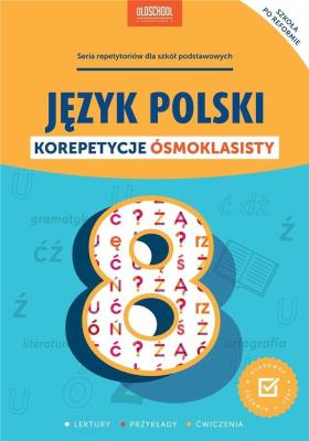 Język polski. Korepetycje ósmoklasisty. Autor:   Praca zbiorowa. SmakLiter.pl Okładka książki Język polski. Korepetycje ósmoklasisty