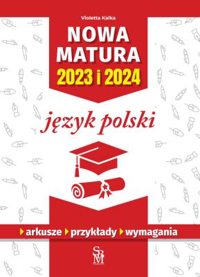 Język polski. Nowa matura 2023 i 2024. Autor: Kalka Violetta. SmakLiter.pl Okładka książki Język polski. Nowa matura 2023 i 2024