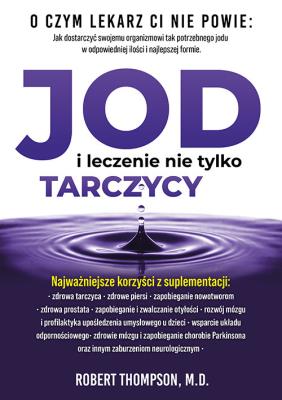 Jod i leczenie nie tylko tarczycy. Autor: Thompson Robert. SmakLiter.pl Okładka książki Jod i leczenie nie tylko tarczycy