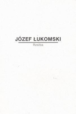 Józef Łukomski. Rzeźba. Autor:   Praca zbiorowa. SmakLiter.pl Okładka książki Józef Łukomski. Rzeźba