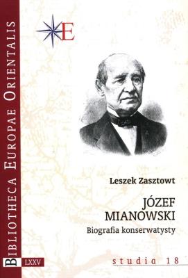 Józef Mianowski Biografia konserwatysty. Autor: Leszek Zasztowt. SmakLiter.pl Okładka książki Józef Mianowski Biografia konserwatysty