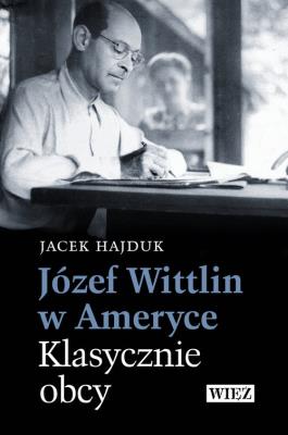 Okładka książki Józef Wittlin w Ameryce Klasycznie obcy