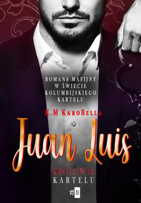 Juan Luis Królowie kartelu. Autor: KaroBella K.M. SmakLiter.pl Okładka książki Juan Luis Królowie kartelu