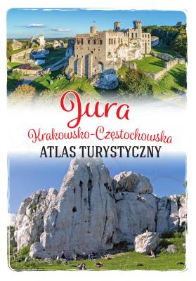 Jura Krakowsko-Częstochowska. Atlas turystyczny. Autor: Opracowanie zbiorowe. SmakLiter.pl Okładka książki Jura Krakowsko-Częstochowska. Atlas turystyczny