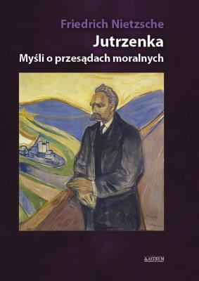 Jutrzenka. Myśli o moralności i przesądach BR. Autor: Friedrich Wilhelm Nietzsche. SmakLiter.pl Okładka książki Jutrzenka. Myśli o moralności i przesądach BR