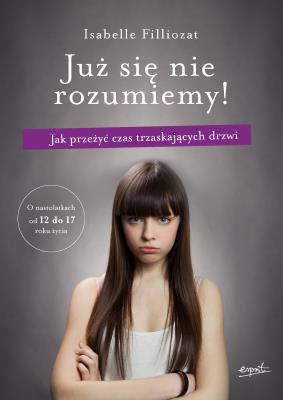 Już się nie rozumiemy! wyd.2. Autor: Isabelle Filliozat. SmakLiter.pl Okładka książki Już się nie rozumiemy! wyd.2