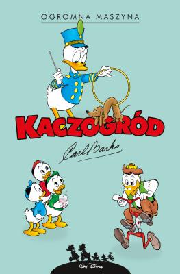 Okładka książki Kaczogród. Carl Barks. Ogromna maszyna...