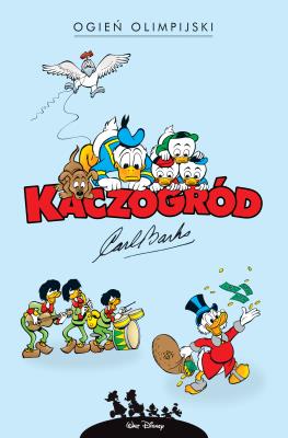 Kaczogród. Ogień olimpijski i inne historie z roku 1964. Autor: Carl Barks. SmakLiter.pl Okładka książki Kaczogród. Ogień olimpijski i inne historie z roku 1964