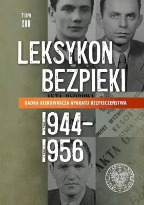 Okładka książki Kadra kierownicza aparatu bezpieczeństwa (1944–1956). Leksykon bezpieki. Tom 3