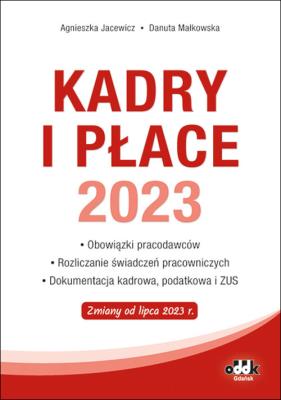 Kadry i płace 2023 obowiązki pracodawców, rozliczanie świadczeń pracowniczych, dokumentacja kadrowa. Autor: Jacewicz Agnieszka, Małkowska Danuta. SmakLiter.pl Okładka książki Kadry i płace 2023 obowiązki pracodawców, rozliczanie świadczeń pracowniczych, dokumentacja kadrowa