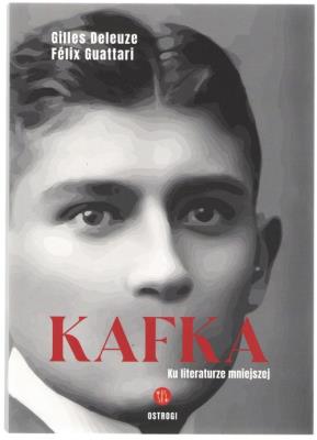 Kafka. Ku literaturze mniejszej. Autor: Deleuze Gilles, Felix Guattari. SmakLiter.pl Okładka książki Kafka. Ku literaturze mniejszej
