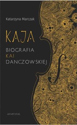 Okładka książki Kaja. Biografia Kai Danczowskiej