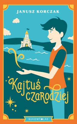 Kajtuś czarodziej. Autor: Janusz Korczak. SmakLiter.pl Okładka książki Kajtuś czarodziej