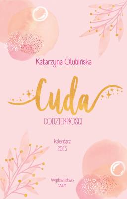 Kalendarz 2023 Cuda codzienności. Autor: Olubińska Katarzyna. SmakLiter.pl Okładka książki Kalendarz 2023 Cuda codzienności