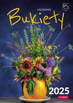 Kalendarz 2025 A4 Ścienny Bukiety. Autor: O-Press sp. z o.o.. SmakLiter.pl Okładka książki Kalendarz 2025 A4 Ścienny Bukiety