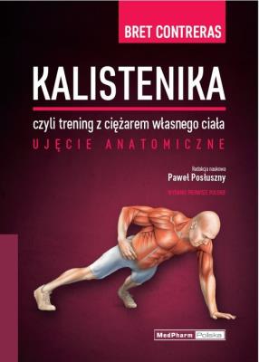 Kalistenika czyli trening z ciężarem własnego ciała. Autor: Bret Contreras. SmakLiter.pl Okładka książki Kalistenika czyli trening z ciężarem własnego ciała