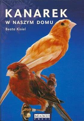 Kanarek w naszym domu wyd. 5. Autor: Beata Kisiel. SmakLiter.pl Okładka książki Kanarek w naszym domu wyd. 5