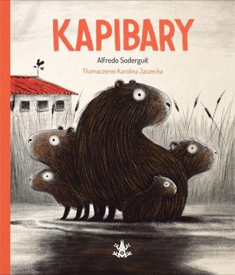 Kapibary. Autor: Alfredo Soderguit. SmakLiter.pl Okładka książki Kapibary