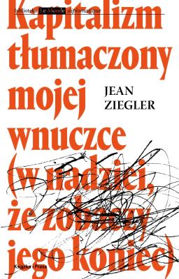 Kapitalizm tłumaczony mojej wnuczce. Autor: Ziegler Jean. SmakLiter.pl Okładka książki Kapitalizm tłumaczony mojej wnuczce