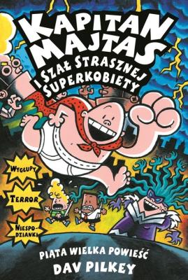 Kapitan Majtas i szał Strasznej Superkobiety. Autor: Dav Pilkey. SmakLiter.pl Okładka książki Kapitan Majtas i szał Strasznej Superkobiety