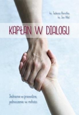 Kapłan w dialogu. Jednanie w prawdzie.... Autor: ks. Tadeusz Borutka, red. ks. Waldemar Janiga. SmakLiter.pl Okładka książki Kapłan w dialogu. Jednanie w prawdzie...