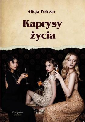 Kaprysy życia. Autor: Alicja Pelczar. SmakLiter.pl Okładka książki Kaprysy życia