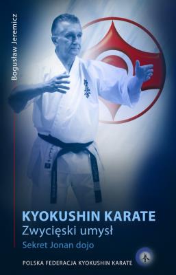 Karate kyokushin Zwycięski umysł. Sekret Jonan dojo.. Autor: Jeremicz Bogusław. SmakLiter.pl Okładka książki Karate kyokushin Zwycięski umysł. Sekret Jonan dojo.