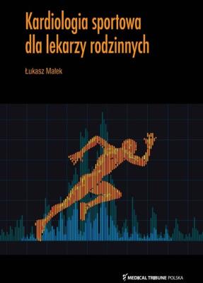 Kardiologia sportowa dla lekarzy rodzinnych. Autor: Małek Łukasz. SmakLiter.pl Okładka książki Kardiologia sportowa dla lekarzy rodzinnych