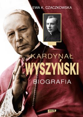 Kardynał Wyszyński. Biografia w.2022. Autor: Czaczkowska Ewa K.. SmakLiter.pl Okładka książki Kardynał Wyszyński. Biografia w.2022
