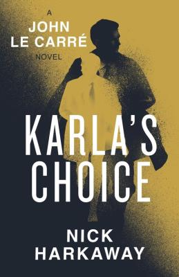 Karla's Choice. Autor: Harkaway, Nick, le Carré, John. SmakLiter.pl Okładka książki Karla's Choice
