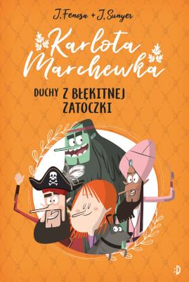 Karlota Marchewka Tom 1 Duchy z Błękitnej Zatoczki. Autor: Fenosa Jordi. SmakLiter.pl Okładka książki Karlota Marchewka Tom 1 Duchy z Błękitnej Zatoczki