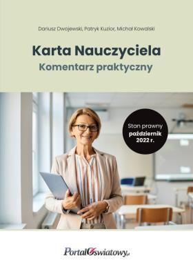 Karta Nauczyciela. Komentarz praktyczny. Autor: Dwojewski Dariusz, Kuzior Patryk, Michał Kowalski. SmakLiter.pl Okładka książki Karta Nauczyciela. Komentarz praktyczny