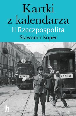 Kartki z kalendarza. II Rzeczpospolita. Autor: Sławomir Koper. SmakLiter.pl Okładka książki Kartki z kalendarza. II Rzeczpospolita