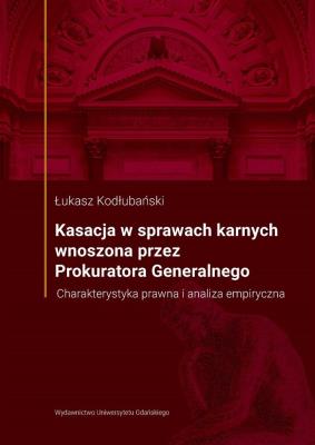 Kasacja w sprawach karnych wnoszona przez... Autor: Łukasz Kodłubański. SmakLiter.pl Okładka książki Kasacja w sprawach karnych wnoszona przez..