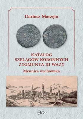 Okładka książki Katalog szelągów koronnych Zygmunta III Wazy Mennica wschowska / Galeria u Marzęty