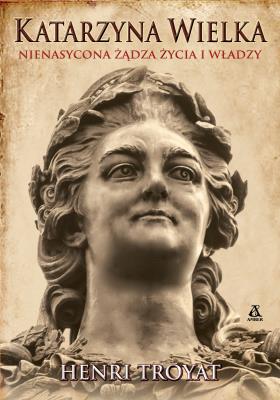 Okładka książki Katarzyna Wielka. Nienasycona żądza życia i władzy