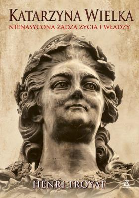 Okładka książki Katarzyna Wielka. Nienasycona żądza życia i władzy