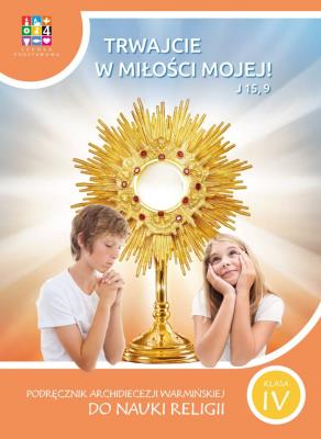 Katechizm SP 4 Trwajcie w miłości mojej. Autor:   Praca zbiorowa. SmakLiter.pl Okładka książki Katechizm SP 4 Trwajcie w miłości mojej