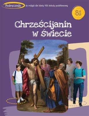 Katechizm SP 8 Chrześcijanin w świecie podr.. Autor: red. Tadeusz Panuś, Andrzej Kielian, Adam Berski. SmakLiter.pl Okładka książki Katechizm SP 8 Chrześcijanin w świecie podr.