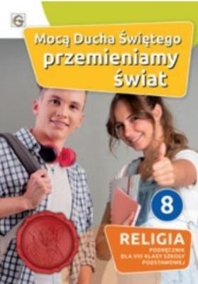 Katechizm SP 8 Mocą Ducha Świętego przemieniamy św. Autor: red. Waldemar Janiga. SmakLiter.pl Okładka książki Katechizm SP 8 Mocą Ducha Świętego przemieniamy św