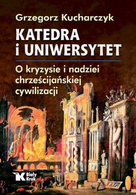Okładka książki Katedra i uniwersytet. O kryzysie i nadziei chrześcijańskiej cywilizacji - uszkodzone
