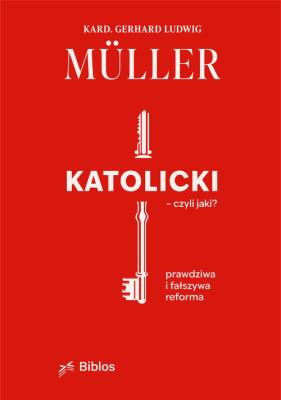 Katolicki, czyli jaki?. Autor: Muller Ludwig Gerhard. SmakLiter.pl Okładka książki Katolicki, czyli jaki?
