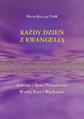 Każdy Dzień z Ewangelią Adwent i Boże.... Autor: Piotr Koźlak CSsR. SmakLiter.pl Okładka książki Każdy Dzień z Ewangelią Adwent i Boże...