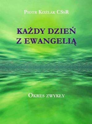 Każdy Dzień z Ewangelią - Okres zwykły. Autor: Koźlak Piotr. SmakLiter.pl Okładka książki Każdy Dzień z Ewangelią - Okres zwykły