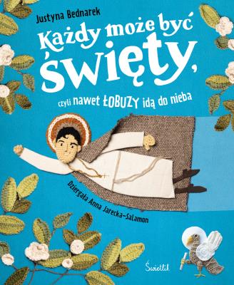 Każdy może być święty, czyli nawet łobuzy idą do nieba. Autor: Justyna Bednarek. SmakLiter.pl Okładka książki Każdy może być święty, czyli nawet łobuzy idą do nieba