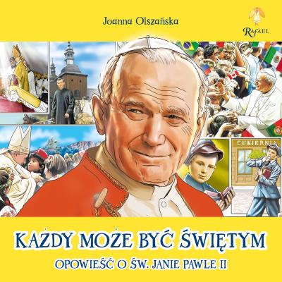 Okładka książki Każdy może być świętym Opowieść o Św. Janie Pawle II