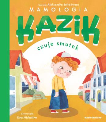 Kazik czuje smutek. Autor: Aleksandra Belta-Iwacz, Michalska Ewa. SmakLiter.pl Okładka książki Kazik czuje smutek
