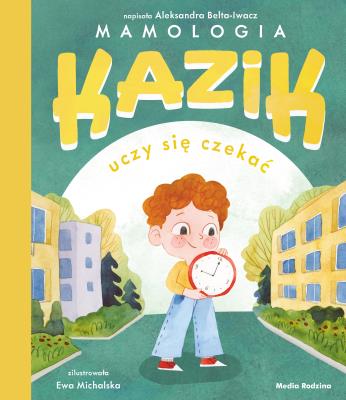 Kazik uczy się czekać. Autor: Aleksandra Belta-Iwacz. SmakLiter.pl Okładka książki Kazik uczy się czekać